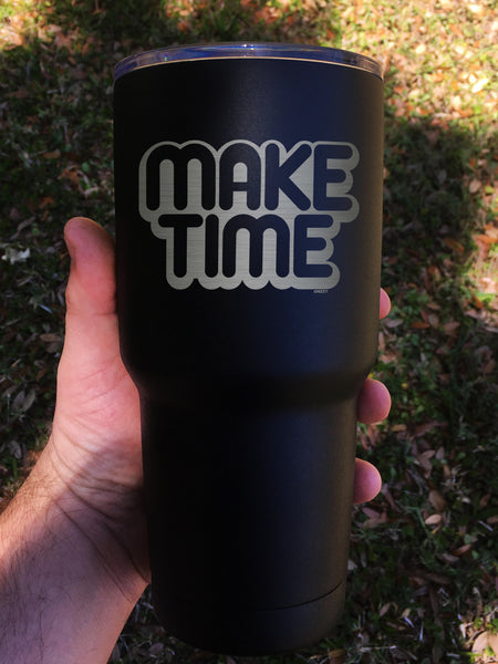 "Make Time" Tumbler - Etch Pros.. Laser Craft Studios